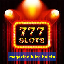 magazine luiza boleto